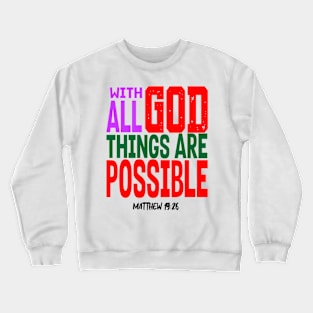 WITH GOD ALL THINGS ARE POSSIBLE.  MATT 19 V 26 Crewneck Sweatshirt